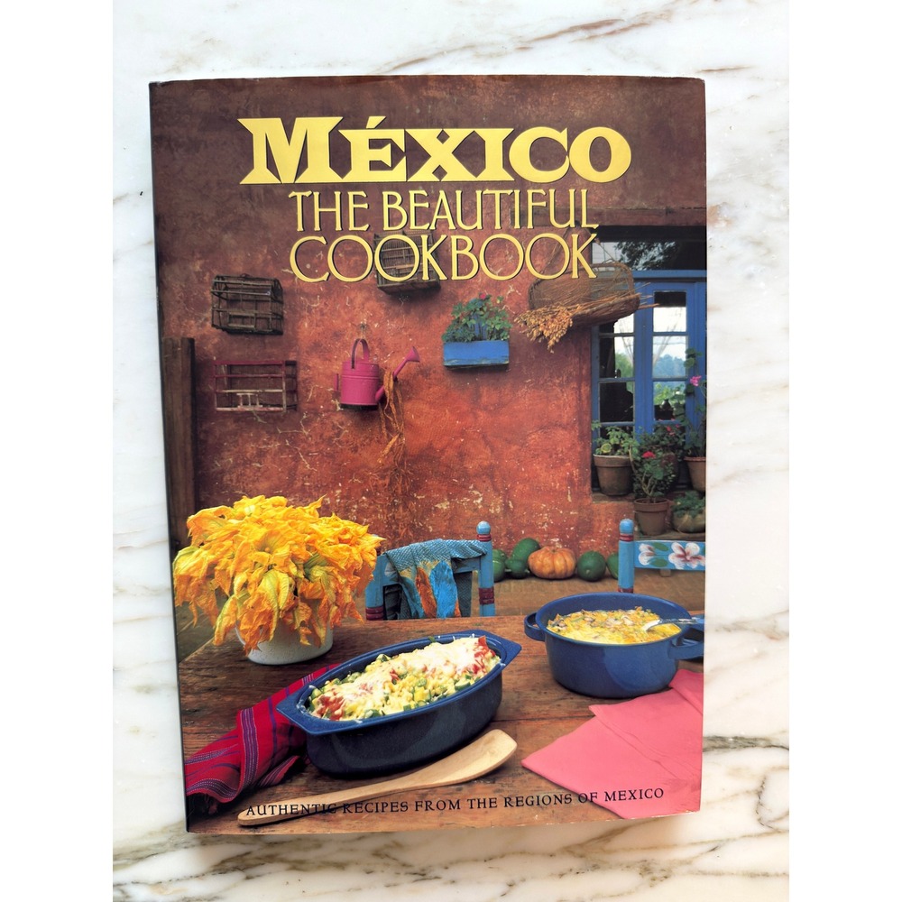 Vintage 1996 Mexico The Beautiful Cookbook Mexican Recipes Hardcover